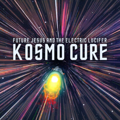Future Jesus & The Electric Lucifer – KOSMO CURE